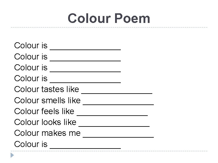Colour Poem Colour is _______________ Colour tastes like ________ Colour smells like ________ Colour