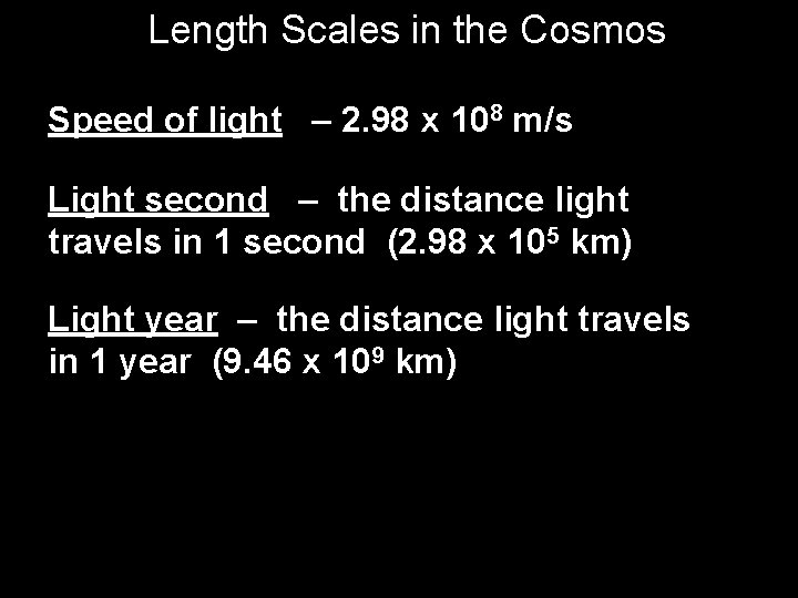 Length Scales in the Cosmos Speed of light – 2. 98 x 108 m/s