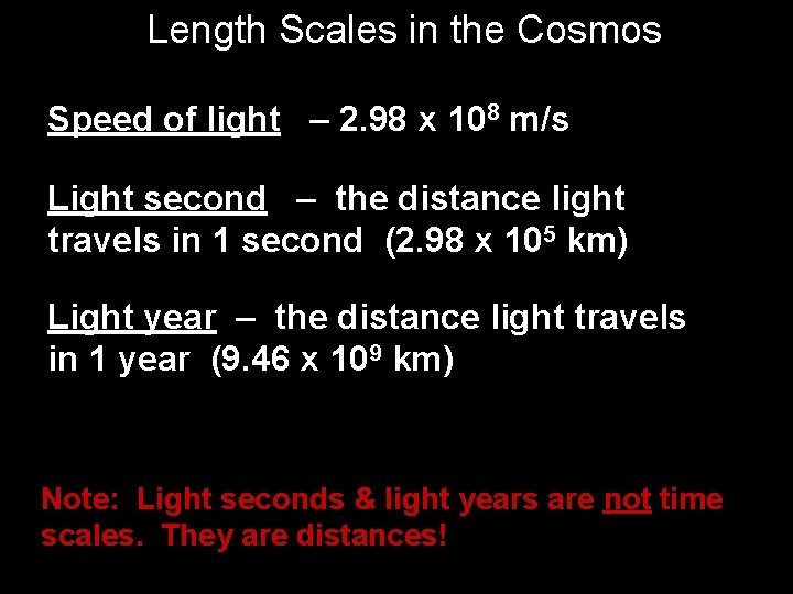 Length Scales in the Cosmos Speed of light – 2. 98 x 108 m/s