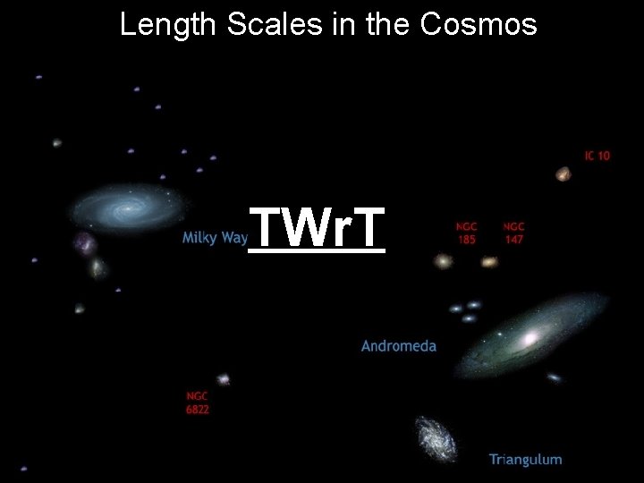 Length Scales in the Cosmos TWr. T 