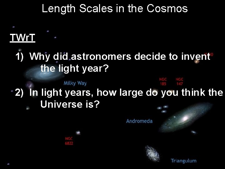 Length Scales in the Cosmos TWr. T 1) Why did astronomers decide to invent