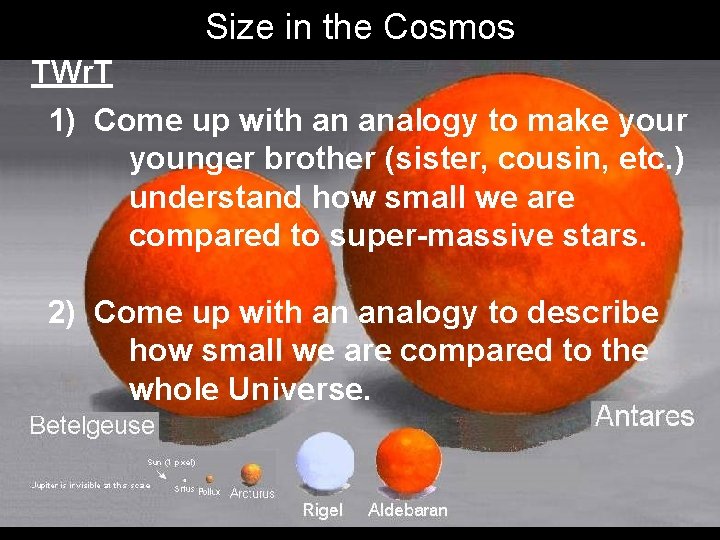 Size in the Cosmos TWr. T 1) Come up with an analogy to make