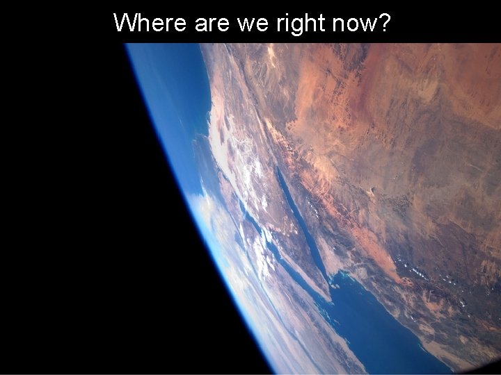 Where are we right now? 