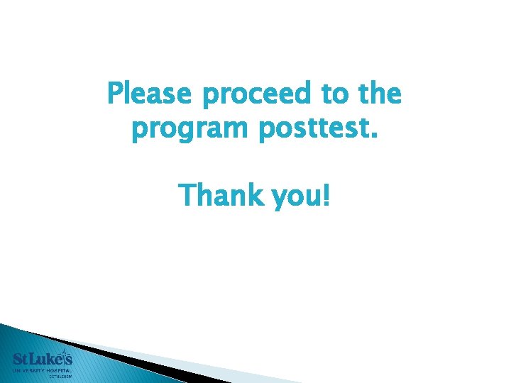 Please proceed to the program posttest. Thank you! Please proceed to the program posttest. Thank you!