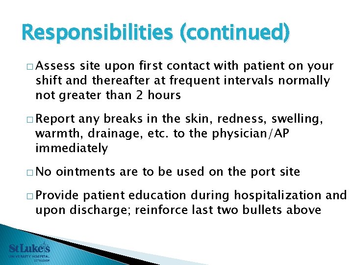 Responsibilities (continued) � Assess site upon first contact with patient on your shift and Responsibilities (continued) � Assess site upon first contact with patient on your shift and
