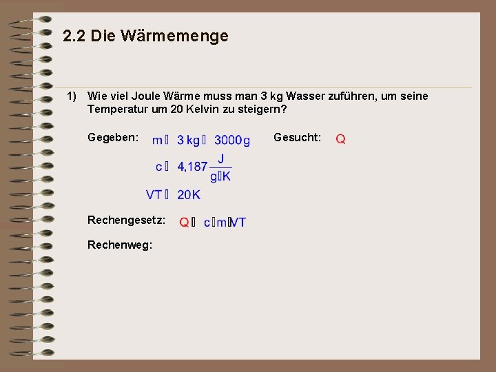 2. 2 Die Wärmemenge 1) Wie viel Joule Wärme muss man 3 kg Wasser 2. 2 Die Wärmemenge 1) Wie viel Joule Wärme muss man 3 kg Wasser