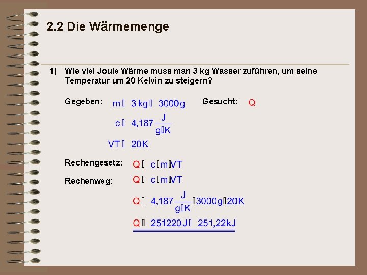 2. 2 Die Wärmemenge 1) Wie viel Joule Wärme muss man 3 kg Wasser 2. 2 Die Wärmemenge 1) Wie viel Joule Wärme muss man 3 kg Wasser
