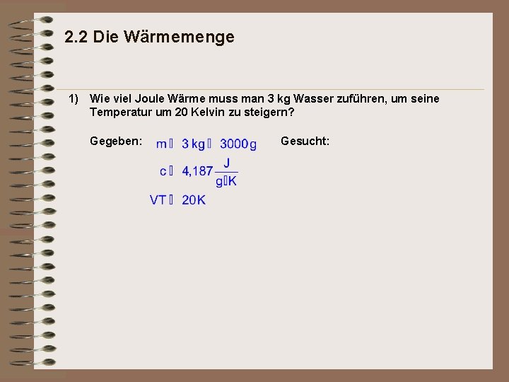 2. 2 Die Wärmemenge 1) Wie viel Joule Wärme muss man 3 kg Wasser