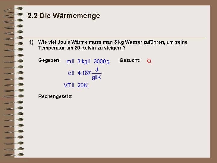 2. 2 Die Wärmemenge 1) Wie viel Joule Wärme muss man 3 kg Wasser