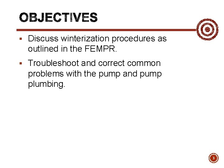 § Discuss winterization procedures as outlined in the FEMPR. § Troubleshoot and correct common
