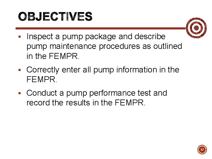 § Inspect a pump package and describe pump maintenance procedures as outlined in the