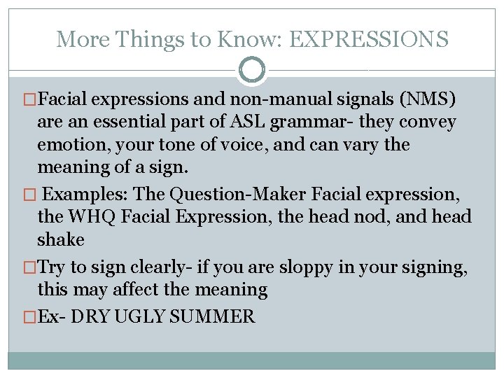 More Things to Know: EXPRESSIONS �Facial expressions and non-manual signals (NMS) are an essential