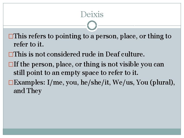 Deixis �This refers to pointing to a person, place, or thing to refer to