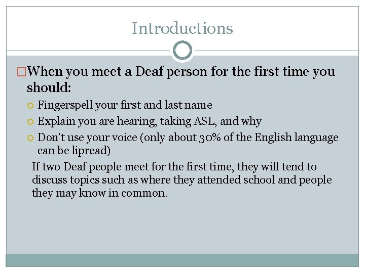 Introductions �When you meet a Deaf person for the first time you should: Fingerspell