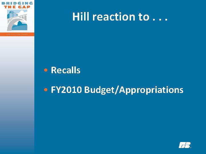 Hill reaction to. . . • Recalls • FY 2010 Budget/Appropriations 