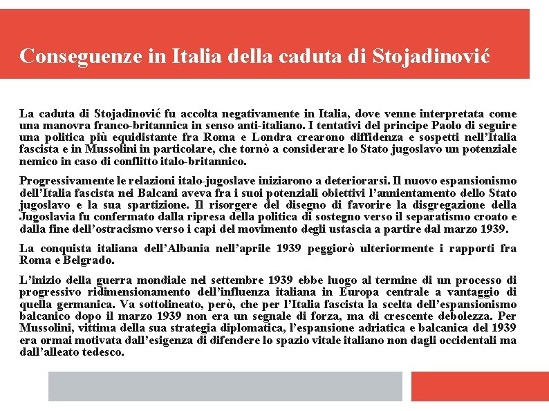 Conseguenze in Italia della caduta di Stojadinović La caduta di Stojadinović fu accolta negativamente