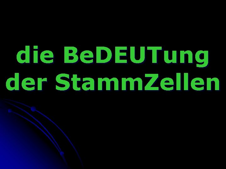 die Be. DEUTung der Stamm. Zellen 