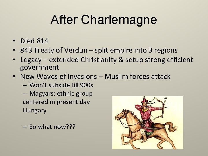 After Charlemagne • Died 814 • 843 Treaty of Verdun – split empire into