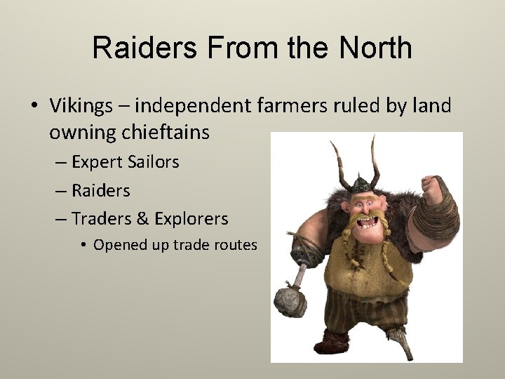 Raiders From the North • Vikings – independent farmers ruled by land owning chieftains