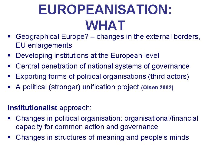 EUROPEANISATION: WHAT § Geographical Europe? – changes in the external borders, EU enlargements §