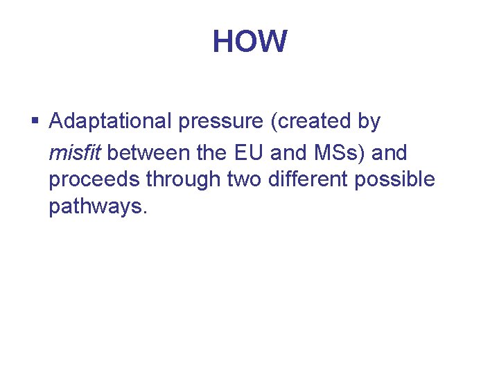 HOW § Adaptational pressure (created by misfit between the EU and MSs) and proceeds