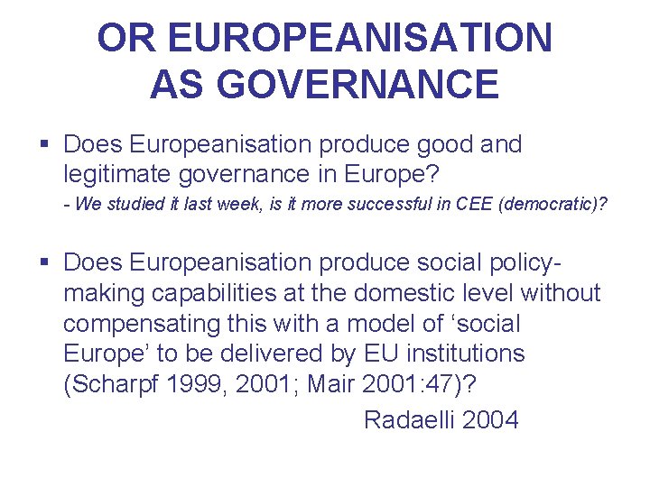 OR EUROPEANISATION AS GOVERNANCE § Does Europeanisation produce good and legitimate governance in Europe?