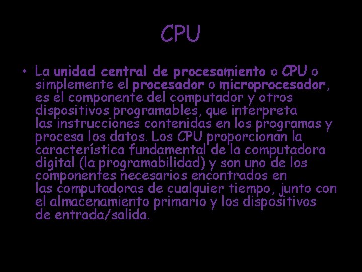 CPU • La unidad central de procesamiento o CPU o simplemente el procesador o
