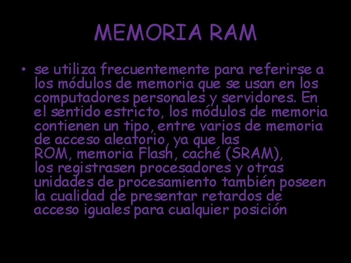 MEMORIA RAM • se utiliza frecuentemente para referirse a los módulos de memoria que