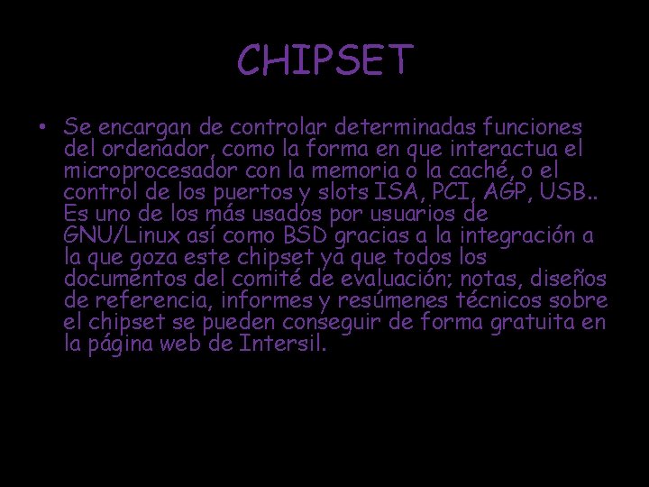 CHIPSET • Se encargan de controlar determinadas funciones del ordenador, como la forma en
