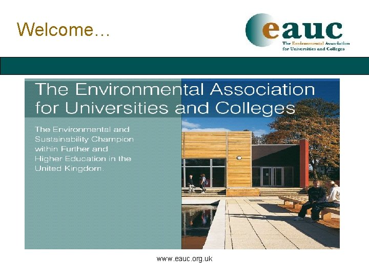 Welcome… www. eauc. org. uk 