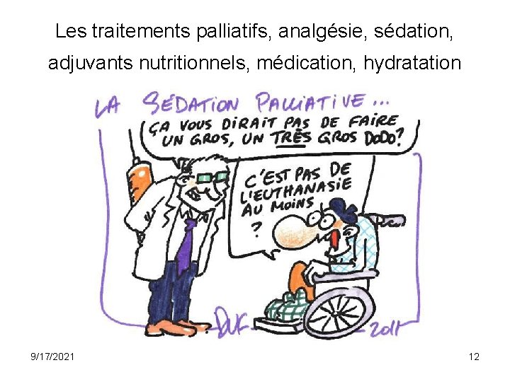 Les traitements palliatifs, analgésie, sédation, adjuvants nutritionnels, médication, hydratation 9/17/2021 12 