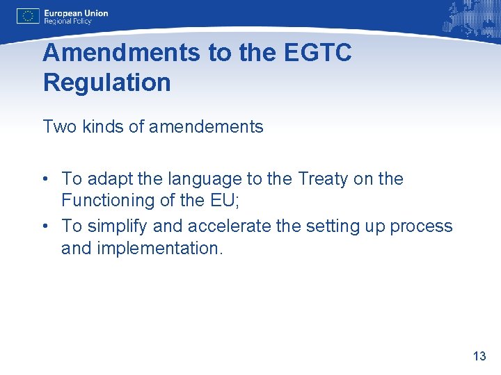 Amendments to the EGTC Regulation Two kinds of amendements • To adapt the language