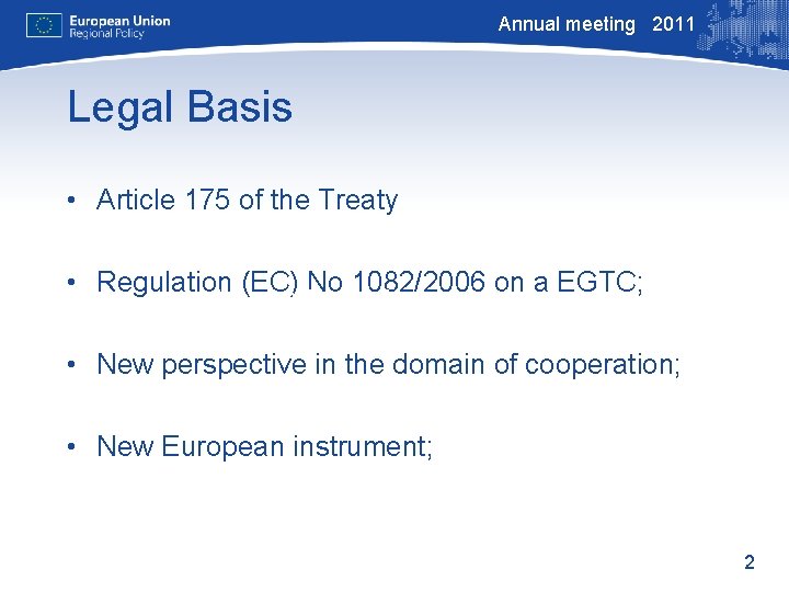 Annual meeting 2011 Legal Basis • Article 175 of the Treaty • Regulation (EC)