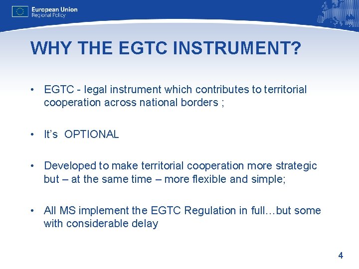 WHY THE EGTC INSTRUMENT? • EGTC - legal instrument which contributes to territorial cooperation