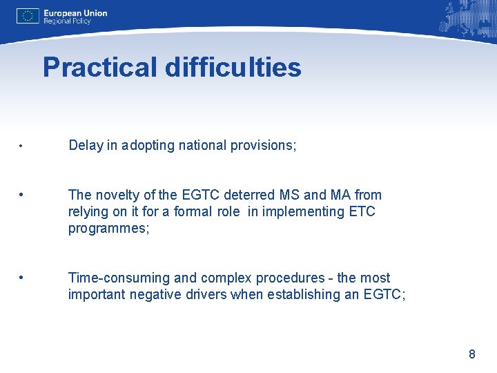 Practical difficulties • Delay in adopting national provisions; • The novelty of the EGTC