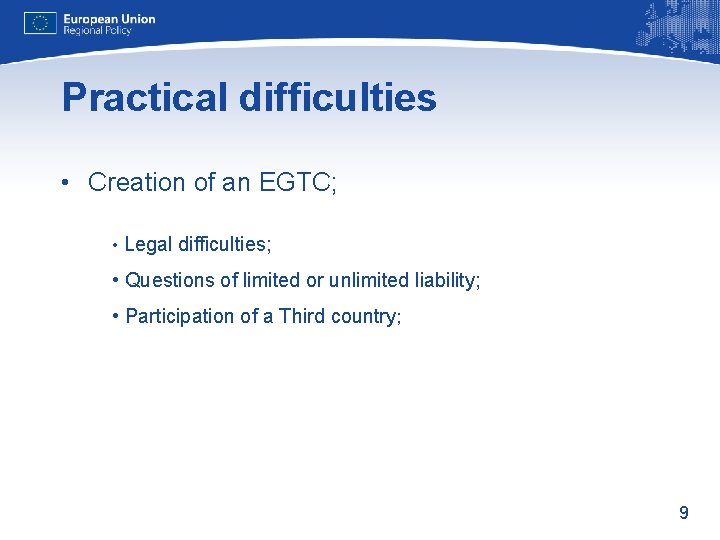 Practical difficulties • Creation of an EGTC; • Legal difficulties; • Questions of limited