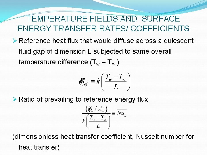 TEMPERATURE FIELDS AND SURFACE ENERGY TRANSFER RATES/ COEFFICIENTS Ø Reference heat flux that would