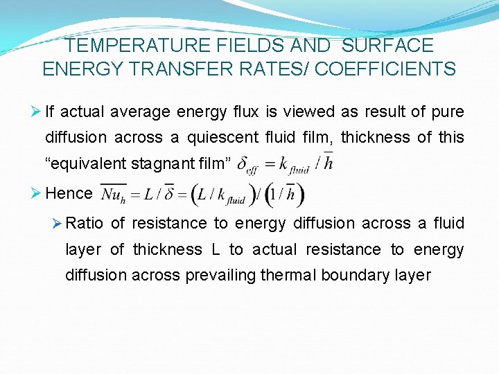 TEMPERATURE FIELDS AND SURFACE ENERGY TRANSFER RATES/ COEFFICIENTS Ø If actual average energy flux