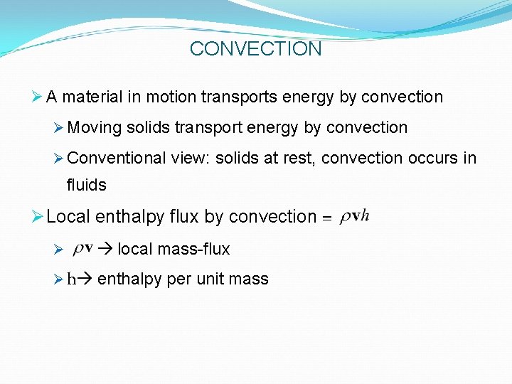 CONVECTION Ø A material in motion transports energy by convection Ø Moving solids transport