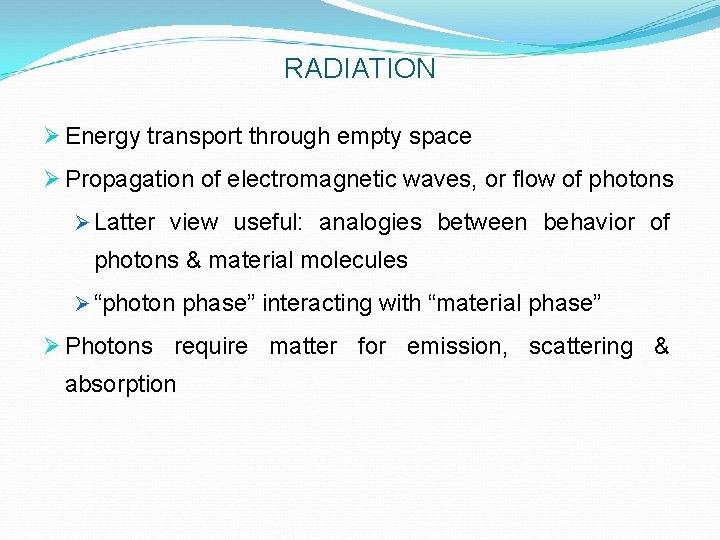 RADIATION Ø Energy transport through empty space Ø Propagation of electromagnetic waves, or flow
