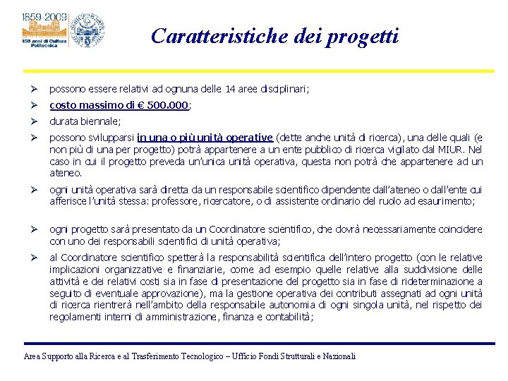 Caratteristiche dei progetti Ø possono essere relativi ad ognuna delle 14 aree disciplinari; Ø