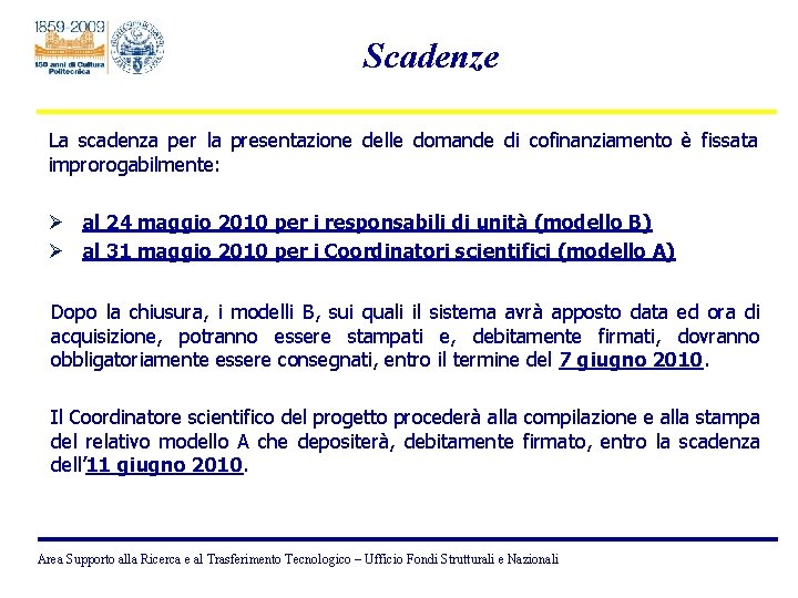 Scadenze La scadenza per la presentazione delle domande di cofinanziamento è fissata improrogabilmente: Ø