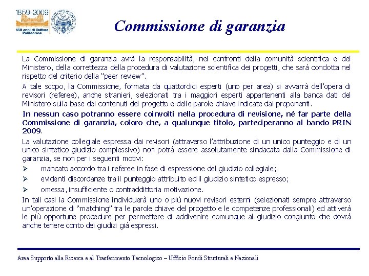 Commissione di garanzia La Commissione di garanzia avrà la responsabilità, nei confronti della comunità