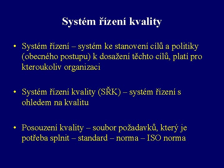 Systém řízení kvality • Systém řízení – systém ke stanovení cílů a politiky (obecného