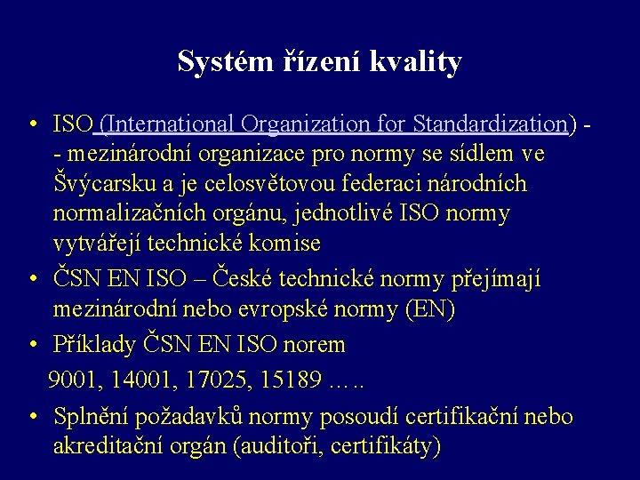 Systém řízení kvality • ISO (International Organization for Standardization) - mezinárodní organizace pro normy