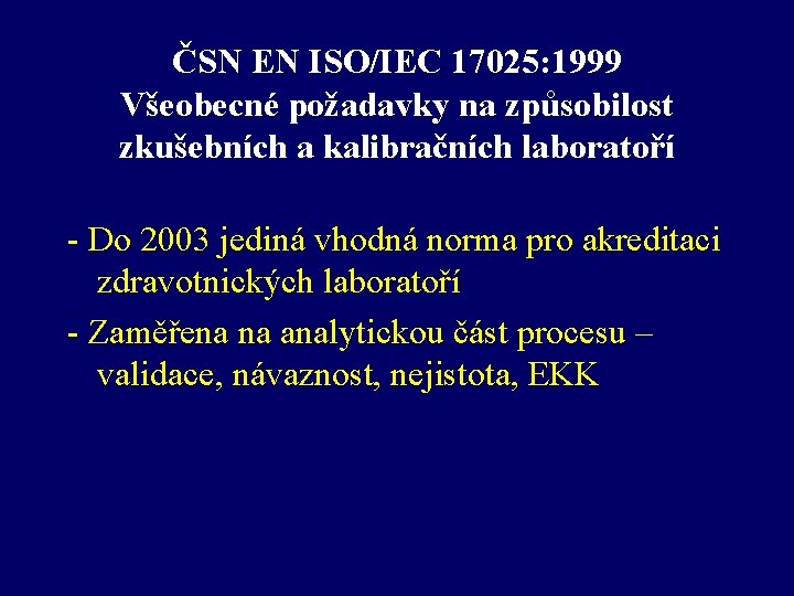 ČSN EN ISO/IEC 17025: 1999 Všeobecné požadavky na způsobilost zkušebních a kalibračních laboratoří -