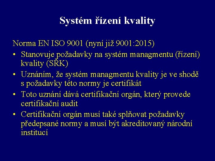 Systém řízení kvality Norma EN ISO 9001 (nyní již 9001: 2015) • Stanovuje požadavky