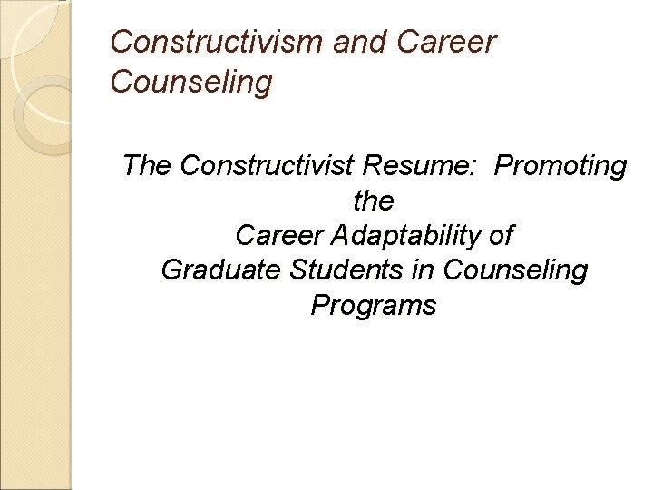 Constructivism and Career Counseling The Constructivist Resume: Promoting the Career Adaptability of Graduate Students