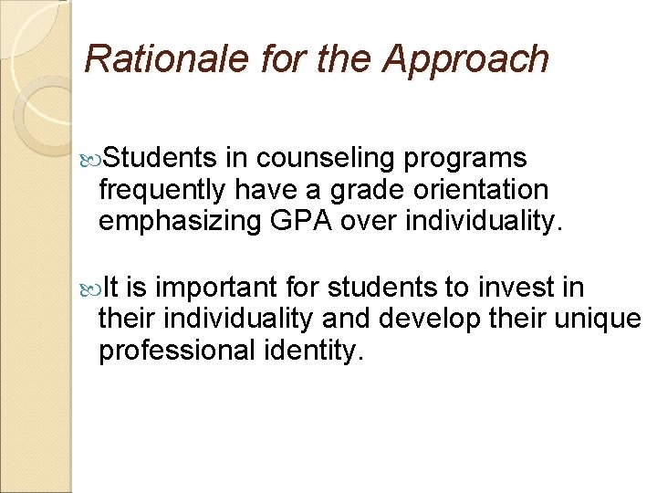 Rationale for the Approach Students in counseling programs frequently have a grade orientation emphasizing