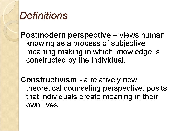 Definitions Postmodern perspective – views human knowing as a process of subjective meaning making